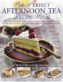 The Perfect Afternoon Tea Recipe Book : More Than 160 Classic Recipes for Sandwiches, Pretty Cakes and Bakes, Biscuits, Bars, Pastries, Cupcakes, Celebration Cakes and Glorious Gateaux, with 650 Photo, Hardback Book The Perfect Afternoon Tea Recipe Book : More Than 160 Classic Recipes for Sandwiches, Pretty Cakes and Bakes, Biscuits, Bars, Pastries, Cupcakes, Celebration Cakes and Glorious Gateaux, with 650 Photo, Hardback Book