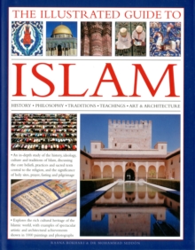 The Illustrated Guide to Islam : History, Philosophy, Traditions, Teachings, Art and Architecture, Hardback Book The Illustrated Guide to Islam : History, Philosophy, Traditions, Teachings, Art and Architecture, Hardback Book