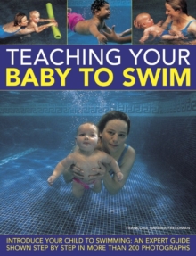 Teaching Your Baby to Swim : Introduce Your Child to Swimming : an Expert Guide Shown Step by Step in More Than 200 Photographs, Hardback Book Teaching Your Baby to Swim : Introduce Your Child to Swimming : an Expert Guide Shown Step by Step in More Than 200 Photographs, Hardback Book