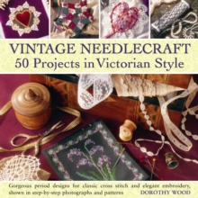 Vintage Needlecraft : 50 Projects in Victorian Style, Hardback Book Vintage Needlecraft : 50 Projects in Victorian Style, Hardback Book