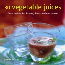 30 Vegetable Juices : Fresh Recipes for Fitness, Detox and Raw Power