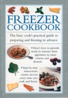 Freezer Cookbook : the Busy Cook's Practical Guide to Preparing and Freezing in Advance, Hardback Book Freezer Cookbook : the Busy Cook's Practical Guide to Preparing and Freezing in Advance, Hardback Book