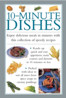 10-minute Dishes : Enjoy Delicious Meals In Minutes With This Collection Of Speedy Recipes