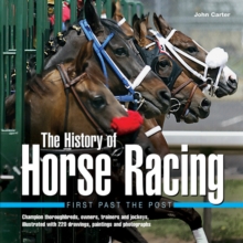 The History of Horse Racing: First Past the Post : Champion Thoroughbreds, Owners, Trainers and Jockeys, Illustrated with 220 Drawings, Paintings and Photographs, Hardback Book The History of Horse Racing: First Past the Post : Champion Thoroughbreds, Owners, Trainers and Jockeys, Illustrated with 220 Drawings, Paintings and Photographs, Hardback Book