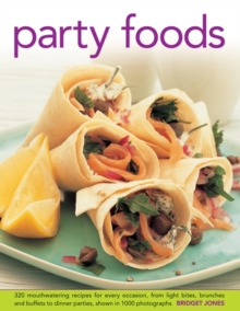 Party Foods : 320 Mouthwatering Recipes For Every Occasion, From Light Bites, Brunches And Buffets To Dinner Parties, Shown In 1000 Photographs