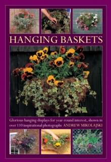 Hanging Baskets : Glorious Hanging Displays for Year-round Interest. Shown in Over 110 Inspirational Photographs, Hardback Book Hanging Baskets : Glorious Hanging Displays for Year-round Interest. Shown in Over 110 Inspirational Photographs, Hardback Book