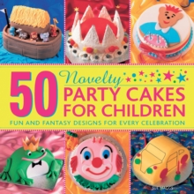 50 Novelty Party Cakes for Children : Fun and Fantasy Designs for Every Celebration, Hardback Book 50 Novelty Party Cakes for Children : Fun and Fantasy Designs for Every Celebration, Hardback Book