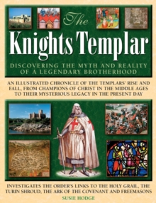 The Knights Templar : Discovering the Myth and Reality of a Legendary Brotherhood