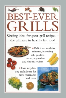 Best-ever Grills : Sizzling Ideas for Great Grill Recipes - the Ultimate in Healthy Fast Food