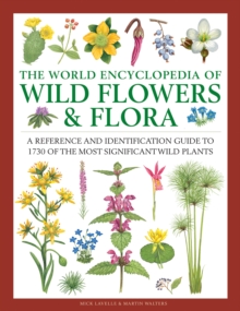 Wild Flowers & Flora, The World Encyclopedia of : A reference and identification guide to 1730 of the world's most significant wild plants