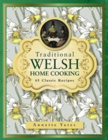 Traditional Welsh Home Cooking : 65 Classic Recipes