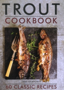 Trout Cookbook : 60 classic recipes