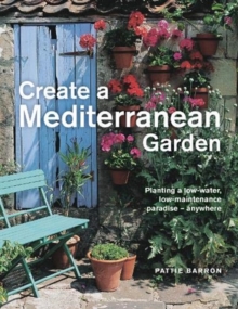 Create a Mediterranean Garden : Planting a low-water, low-maintenance paradise - anywhere