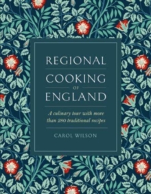 Regional Cooking of England : A culinary tour with more than 280 traditional recipes