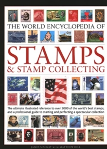 Stamps and Stamp Collecting, World Encyclopedia of : The ultimate reference to over 3000 of the world's best stamps, and a professional guide to starting and perfecting a collection