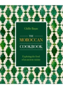 The Moroccan Cookbook : Exploring the food of a timeless cuisine