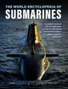 Submarines, The World Encyclopedia of : A complete history of over 150 underwater vessels from the Hunley and Nautilus to today's nuclear-powered submarines