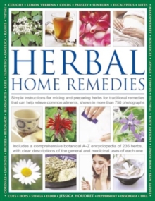 Herbal Home Remedies : Simple instructions for mixing and preparing herbs for traditional remedies that can help relieve common ailments, shown in more than 750 photographs