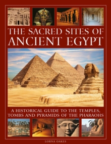 The Sacred Sites of Ancient Egypt : A historical guide to the temples, tombs and pyramids of the pharoahs