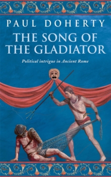 The Song of the Gladiator (Ancient Rome Mysteries, Book 2) : A dramatic novel of turbulent times in Ancient Rome