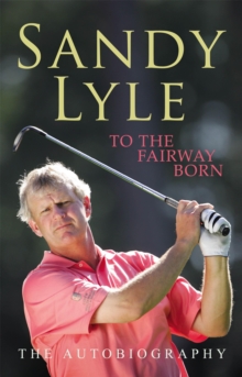 To the Fairway Born : The Autobiography, Paperback Book To the Fairway Born : The Autobiography, Paperback Book