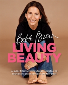 Bobbi Brown Living Beauty, Paperback / softback Book Bobbi Brown Living Beauty, Paperback / softback Book