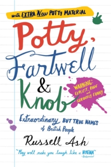 Potty, Fartwell and Knob : From Luke Warm to Minty Badger - Extraordinary But True Names of British People, Paperback Book Potty, Fartwell and Knob : From Luke Warm to Minty Badger - Extraordinary But True Names of British People, Paperback Book