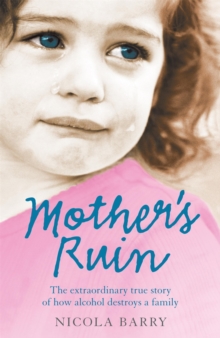 Mother's Ruin : the Extraordinary True Story of How Alcohol Destroys a Family, Paperback Book Mother's Ruin : the Extraordinary True Story of How Alcohol Destroys a Family, Paperback Book