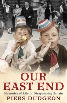 Our East End : Memories of Life in Disappearing Britain, Paperback / softback Book Our East End : Memories of Life in Disappearing Britain, Paperback / softback Book
