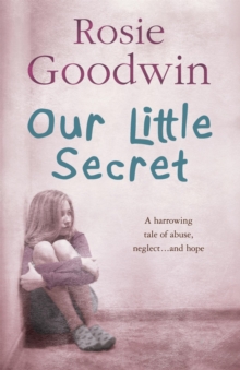 Our Little Secret : A harrowing saga of abuse, neglect and hope