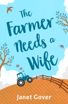 The Farmer Needs a Wife : An irresistibly fresh and funny romance