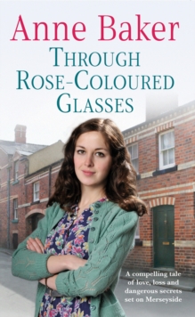 Through Rose-Coloured Glasses : A compelling saga of love, loss and dangerous secrets