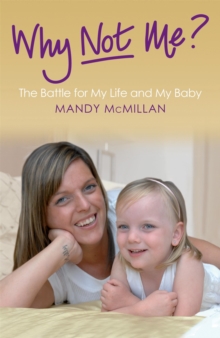Why Not Me? : The Battle for My Life and My Baby, Paperback Book Why Not Me? : The Battle for My Life and My Baby, Paperback Book