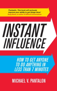 Instant Influence : How to Get Anyone to do Anything in Less Than 7 Minutes