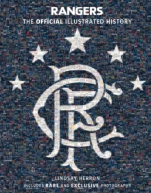 Rangers: The Official Illustrated History : A Visual Celebration of 140 Glorious Years