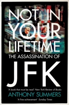 Not In Your Lifetime : The Assassination of JFK