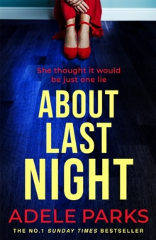 About Last Night : A twisty, gripping novel of friendship and lies from the No. 1 Sunday Times bestselling author