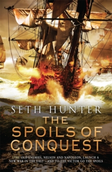 The Spoils of Conquest : A fast-moving naval adventure in the rise of the British Empire