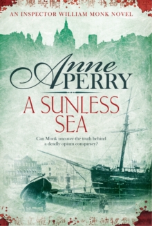 A Sunless Sea (William Monk Mystery, Book 18) : A gripping journey into the dark underbelly of Victorian London