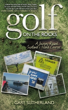 Golf on the Rocks : A Journey Round Scotland's Island Courses