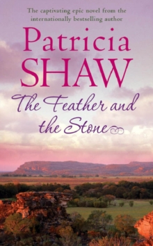 The Feather and the Stone : A stunning Australian saga of courage, endurance and acceptance