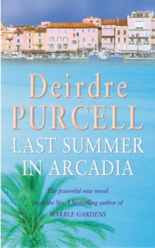 Last Summer in Arcadia : A passionate novel about love, friendship and betrayal