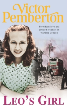 Leo's Girl : Forbidden love and divided loyalties in wartime London