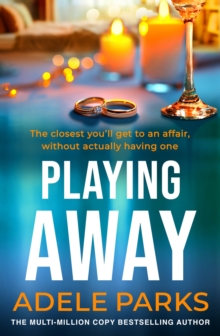 Playing Away : The irresistible, trailblazing novel of an affair from the bestselling author of BOTH OF YOU