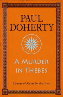 A Murder in Thebes (Alexander the Great Mysteries, Book 2) : A gripping mystery from Ancient Greece