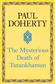 The Mysterious Death of Tutankhamun : Re-opening the case of Egypt's boy king