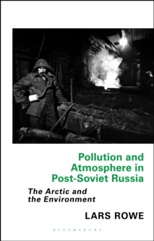 Pollution and Atmosphere in Post-Soviet Russia : The Arctic and the Environment