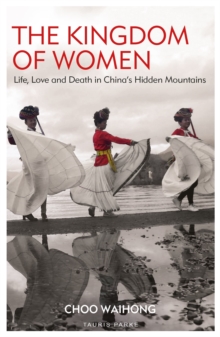 The Kingdom of Women : Life, Love and Death in China's Hidden Mountains