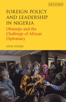 Foreign Policy and Leadership in Nigeria : Obasanjo and the Challenge of African Diplomacy