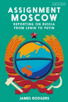 Assignment Moscow : Reporting on Russia from Lenin to Putin